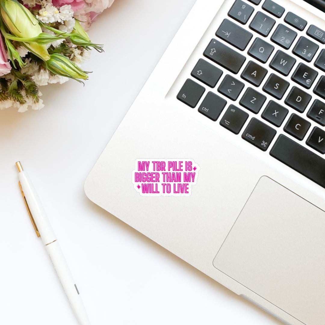 My TBR Pile is Bigger than My Will to Live Vinyl Sticker | Kindle Stickers | Bookish Stickers | Sticker Quote | Quotes