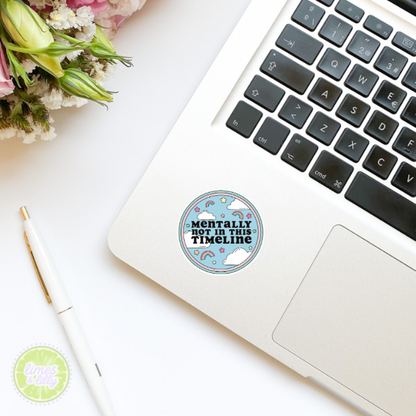Mentally Not In This Timeline Vinyl Sticker