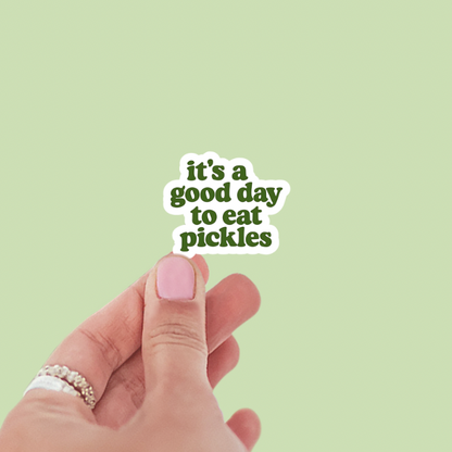 It’s a Good Day to Eat Pickles Vinyl Sticker
