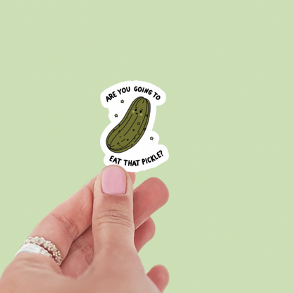 Are You Going to Eat That Pickle Vinyl Sticker