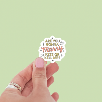 Are You Gonna Marry Kiss or Kill Me Vinyl Sticker