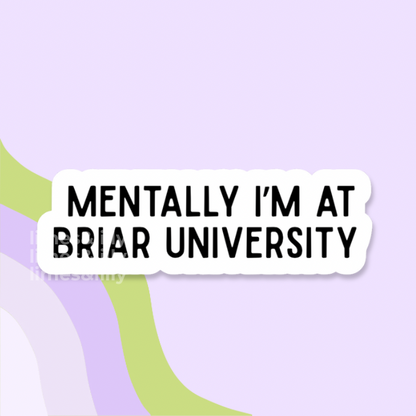 Sticker with 'MENTALLY I'M AT BRIAR UNIVERSITY' text on a light purple background