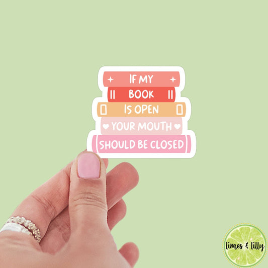 If my book is open your mouth should be closed sticker, book stickers, kindle, laptop, bookstagram, spicy romance bookish sticker