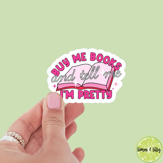 Buy Me Books and Tell Me I’m Pretty sticker, book stickers, kindle, laptop, spicy romance, bookish sticker, decal, water bottle