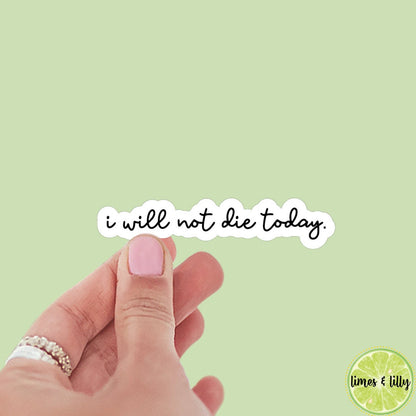 I Will Not Die Today Sticker | Quote | Book Inspired | Bookish Stickers | Kindle | Laptop | Decal | Romantasy Book Merch