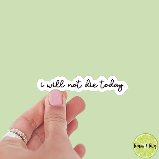 I Will Not Die Today Sticker | Quote | Book Inspired | Bookish Stickers | Kindle | Laptop | Decal | Romantasy Book Merch