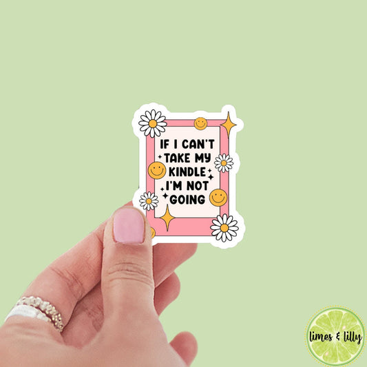 If I Can’t Take My Kindle, I’m Not Going Sticker | Book Sticker | Girly | Water Bottle Sticker | Bookish Stickers | Kindle Sticker