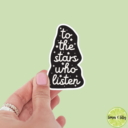 To the Stars Who Listen and the Dreams that are Answered Book Sticker, Vinyl, Book Inspired, Quote Kindle Sticker, ACOTAR, Bookish Stickers