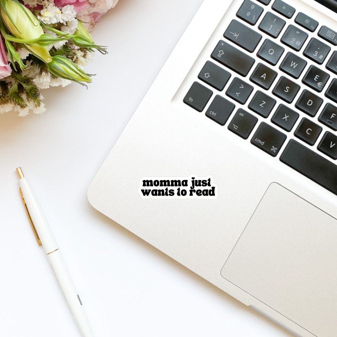 Momma Just Wants to Read Sticker | Kindle Sticker | Bookish Stickers | Bookish Sticker | Sticker Quote | Laptop Sticker | Quotes
