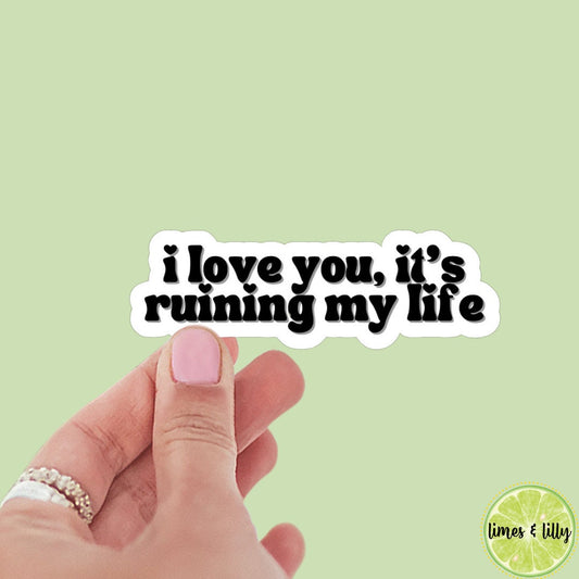 I Love You It’s Ruining My Life Sticker | Swift Sticker | TTPD Sticker | Bottle Sticker | Bookish Sticker | Kindle Sticker | Tortured Poets