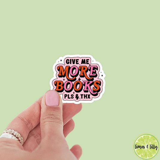 Give Me More Books Please and Thanks Book Sticker | Bookish stickers | kindle stickers | laptop | spicy romance | book | PLS | THX