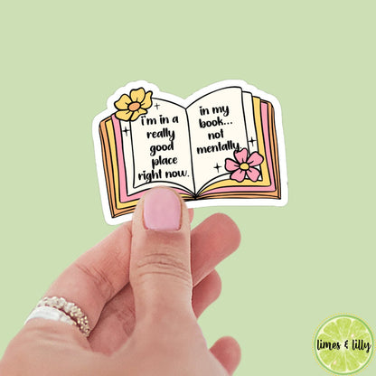 I’m in a Really Good Place Right Now in my book not mentally book sticker | Bookish stickers | kindle stickers | water bottle