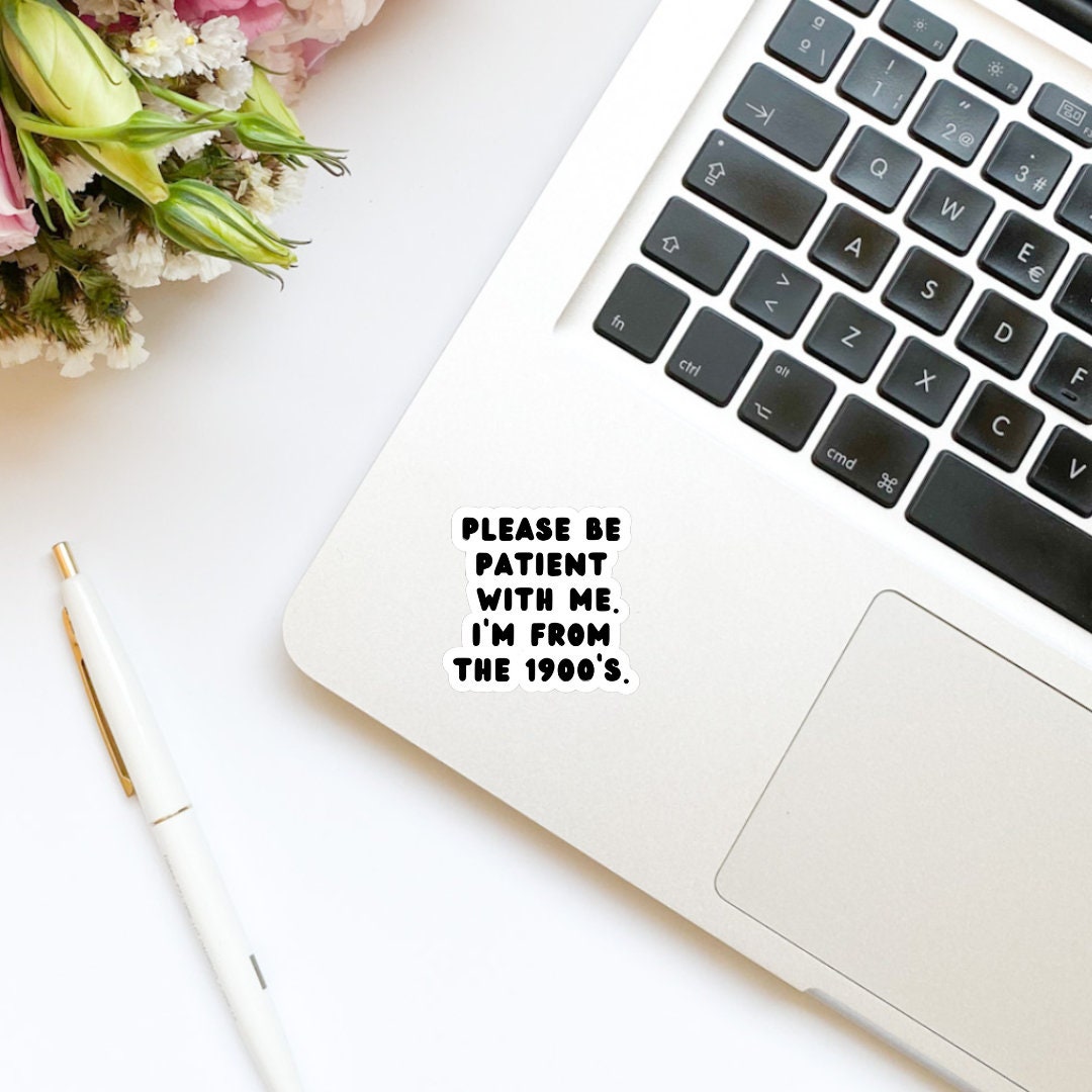 Please Be Patient with Me I’m from the 1900s Sticker | Trendy Sticker | Funny Sticker | Kindle Sticker | Bookish Stickers