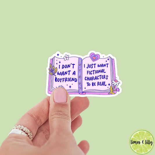 I Don’t Want a Boyfriend, I Just Want Fictional Characters to Be Real Book Sticker | Girly | Water Bottle Sticker | Bookish Stickers