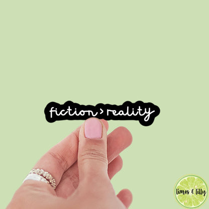 Fiction is Greater than Reality Quote Sticker | Bookish Stickers | Kindle Stickers | Sticker Quote | Book Lover | fiction > reality | Decal
