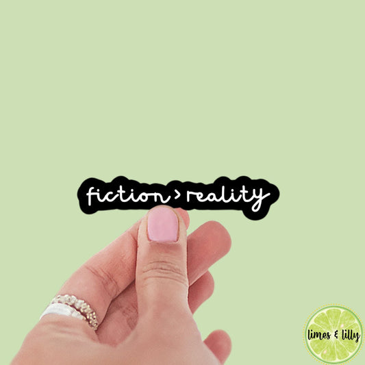 Fiction is Greater than Reality Quote Sticker | Bookish Stickers | Kindle Stickers | Sticker Quote | Book Lover | fiction > reality | Decal
