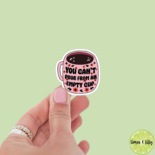 You Can’t Pour From an Empty Cup Sticker, kindle stickers, mental health sticker, Positivity Sticker, affirmations
