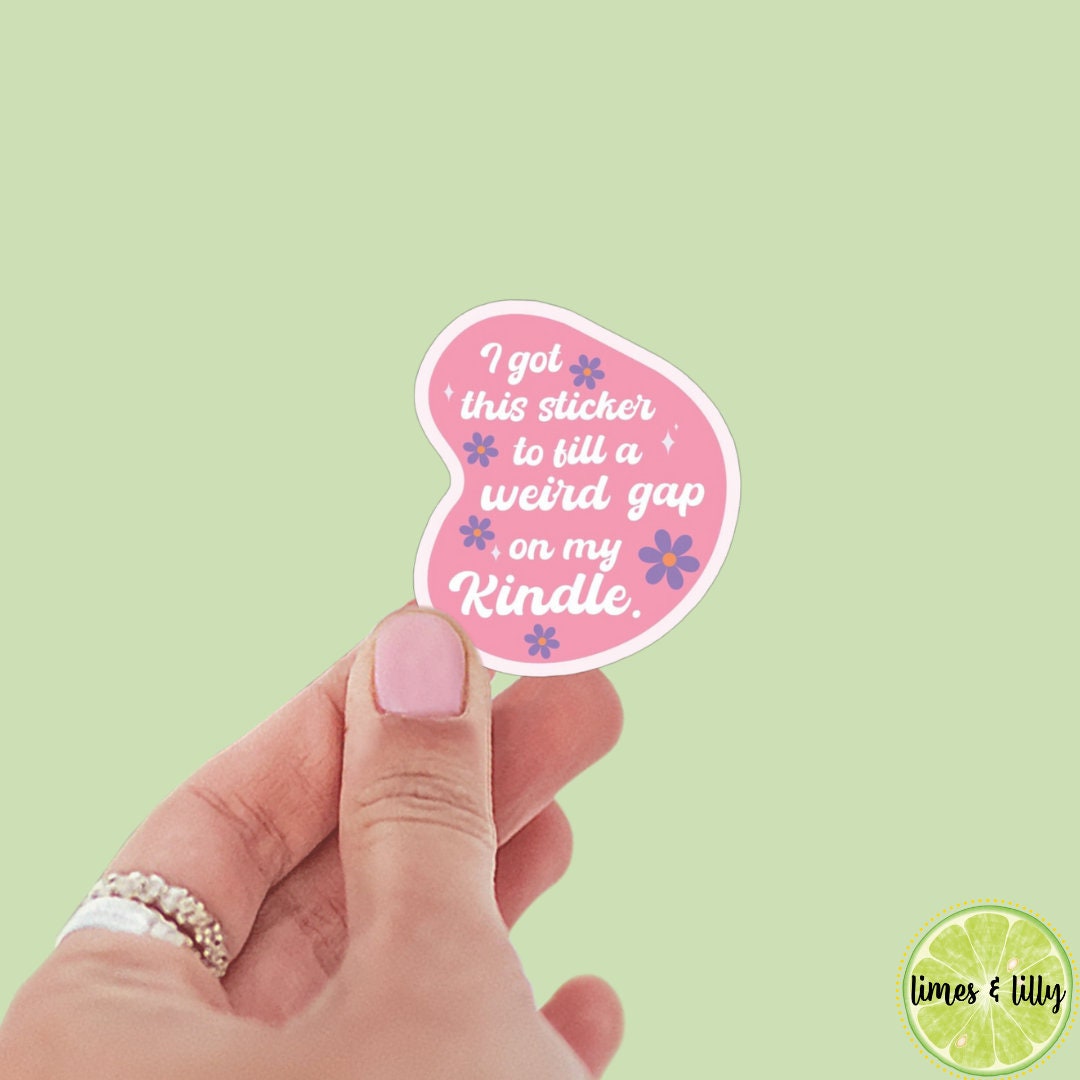 I Got This Sticker to Fill a Weird Gap on My Kindle Sticker | Bookish Stickers | Kindle Stickers | Sticker Quote | Book Lover | Decal |