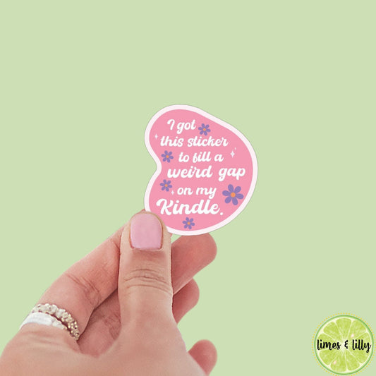 I Got This Sticker to Fill a Weird Gap on My Kindle Sticker | Bookish Stickers | Kindle Stickers | Sticker Quote | Book Lover | Decal |