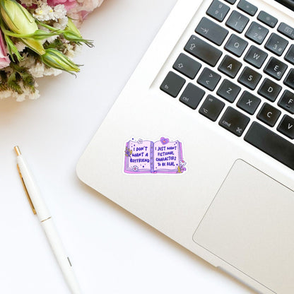 I Don’t Want a Boyfriend, I Just Want Fictional Characters to Be Real Book Sticker | Girly | Water Bottle Sticker | Bookish Stickers