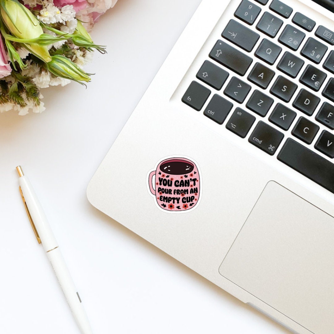 You Can’t Pour From an Empty Cup Sticker, kindle stickers, mental health sticker, Positivity Sticker, affirmations