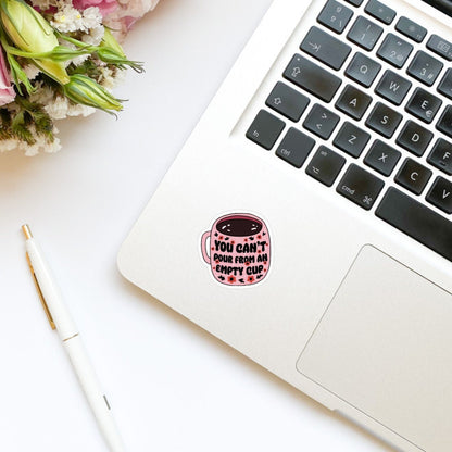 You Can’t Pour From an Empty Cup Sticker, kindle stickers, mental health sticker, Positivity Sticker, affirmations