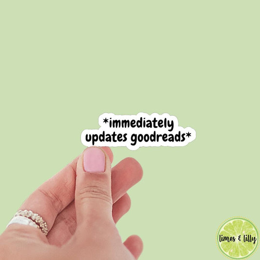 Immediately Updates Goodreads Vinyl Sticker| Bookish Stickers | Kindle Stickers | Sticker Quote | Laptop Sticker | Quotes