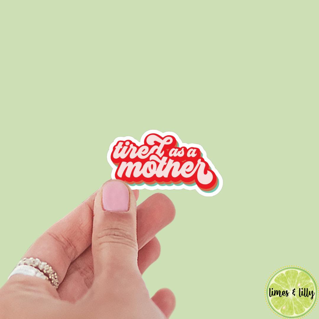 Tired as a Mother Sticker | Kindle Sticker | Bookish Stickers | Bookish Sticker | Sticker Quote | Laptop Sticker | Quotes