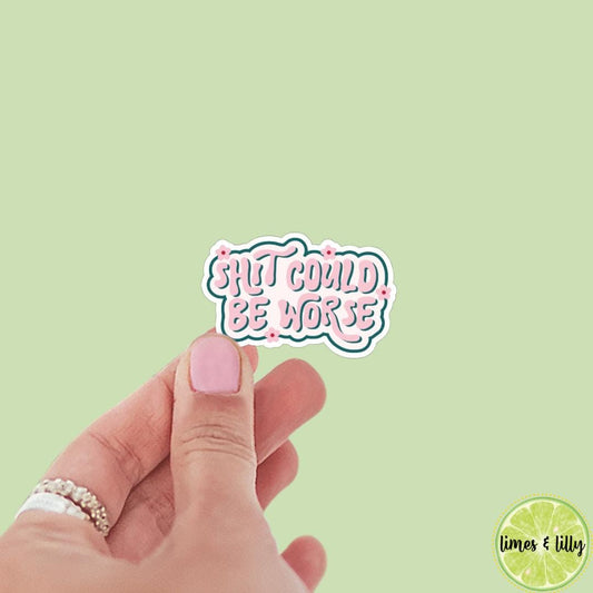 Shit Could Be Worse Sticker, kindle stickers, mental health sticker, Positivity Sticker, affirmations, funny sticker