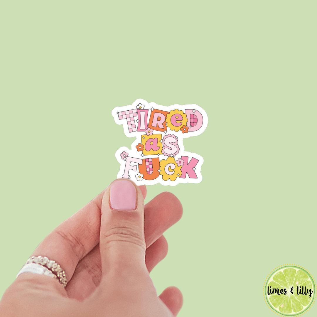 Tired as Fuck Sticker | Kindle Sticker | Bookish Stickers | Bookish Sticker | Sticker Quote | Laptop Sticker | Quotes | Funny Stickers
