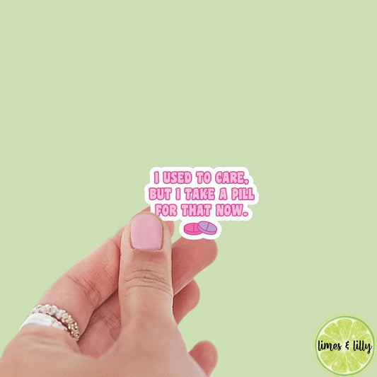 I Used to Care, But I Take a Pill For That Now Sticker | Bookish Stickers | Kindle Stickers | laptop, mental health, neurodivergent, funny