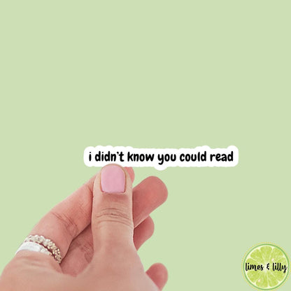 I Didn’t Know You Could Read Quote Sticker | Kindle Stickers | Bookish Sticker | Sticker Quote | Water Bottle Sticker | Quotes |