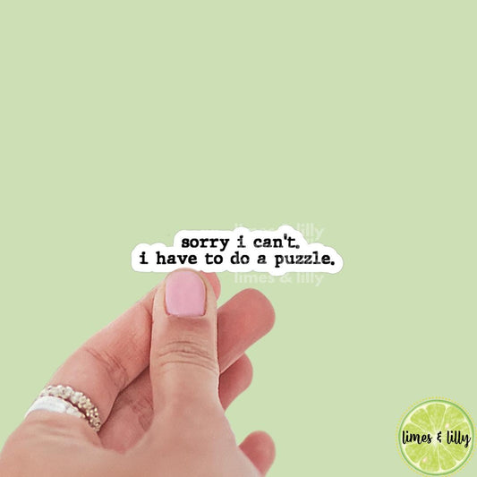 Sorry I Can’t I Have to Do a Puzzle Quote Sticker | Bookish Stickers | Kindle Stickers | Water Bottle Stickers | Trendy