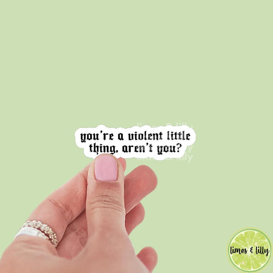 You’re a Violent Little Thing, Aren’t You Violet Sticker | Book Inspired | Bookish Stickers | Kindle Stickers | Romantasy Book Merch