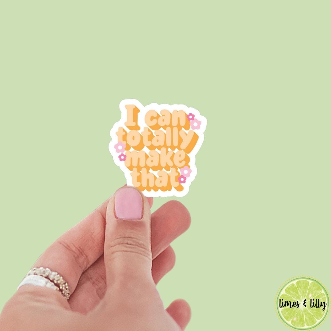 I Can Totally Make That Bubble Quote Vinyl Sticker | Kindle Stickers | Bookish Stickers | Crafting Sticker | Word Quotes