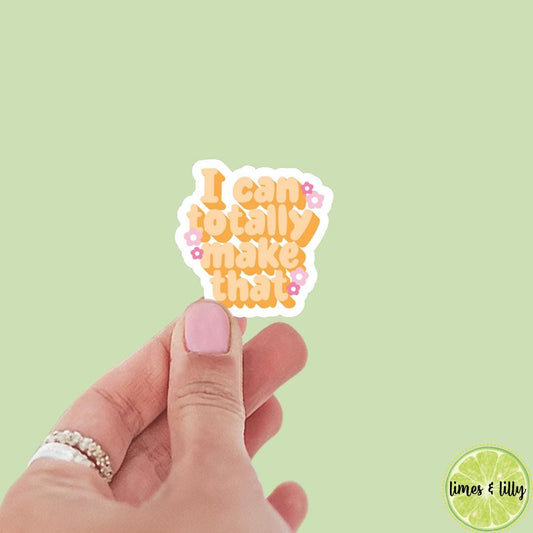 I Can Totally Make That Bubble Quote Vinyl Sticker | Kindle Stickers | Bookish Stickers | Crafting Sticker | Word Quotes
