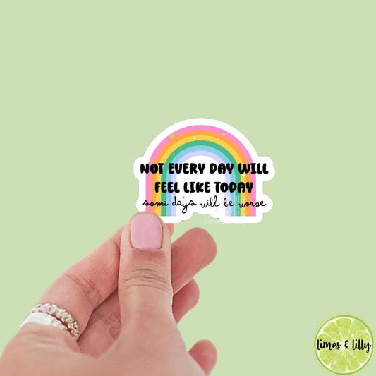Not Every Day Will Feel Like Today Some Days Will Be Worse Rainbow Vinyl Sticker | Kindle Stickers | Bookish Stickers | Sticker Quote |
