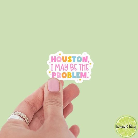 Houston I May Be the Problem Vinyl Sticker | Book Sticker | Water Bottle Sticker | Kindle Sticker | Mental Health | Funny
