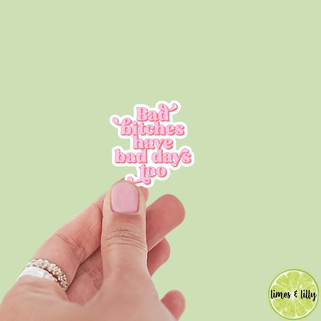 Bad Bitches Have Bad Days Too Vinyl Sticker | Bookish Sticker | Water Bottle Sticker | Kindle Sticker | Trendy Sticker | Positivity