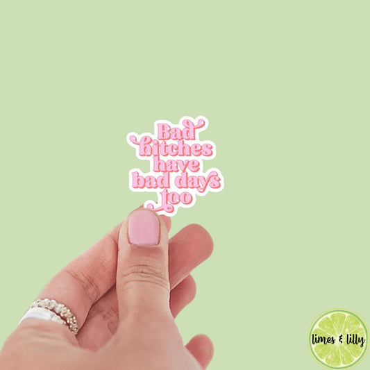 Bad Bitches Have Bad Days Too Vinyl Sticker | Bookish Sticker | Water Bottle Sticker | Kindle Sticker | Trendy Sticker | Positivity