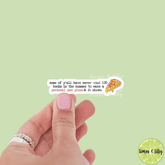 Some of Y’all Have Never Read 100 Books in the Summer to Earn a Personal Pan Pizza and It Shows Vinyl Sticker | Kindle Stickers | Bookish