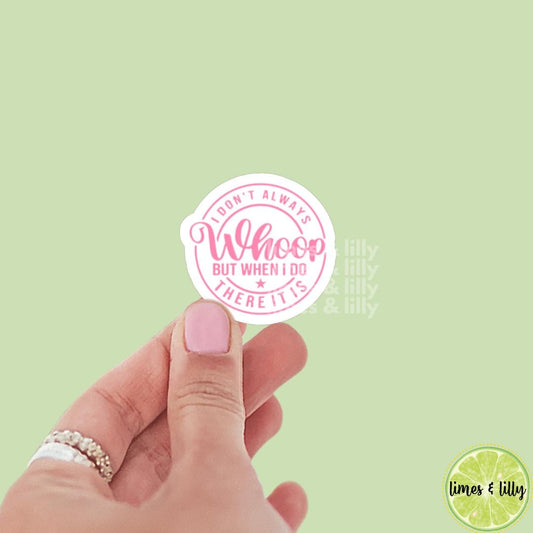 I Don’t Always Whoop But When I Do There It Is Pink Vinyl Sticker | Trendy Sticker | Funny Sticker | Kindle Sticker | Bookish Stickers