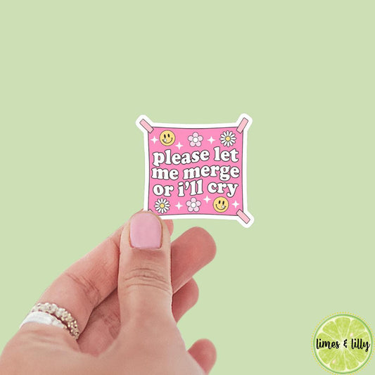 Please Let Me Merge Or I’ll Cry Vinyl Sticker | Positivity Affirmation Sticker | Kindle Stickers | Water Resistant | Quote Sticker | Funny