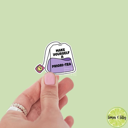 Make Yourself a Priori-Tea Priority Vinyl Sticker | Book Sticker | Bookish Stickers | Kindle Stickers | Book Lover | Affirmation