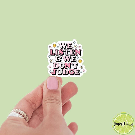 We Listen and We Don’t Judge Vinyl Sticker | Kindle Stickers | Trendy Stickers | Positive Affirmation Stickers | Sticker Quotes