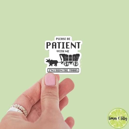Please Be Patient with Me I’m from the 1900s Sticker | Trendy Sticker | Funny Sticker | Kindle Sticker | Bookish Stickers | Millenials