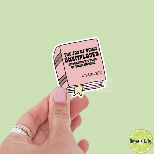 The Joy of Being Unemployed Embracing the Bliss of Doing Nothing Written by Me Vinyl Sticker | Bookish Stickers | Kindle Stickers | Funny