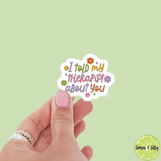 I Told My Therapist About You Vinyl Sticker | Bookish Stickers | Kindle Stickers | laptop, mental health, neurodivergent, funny stickers