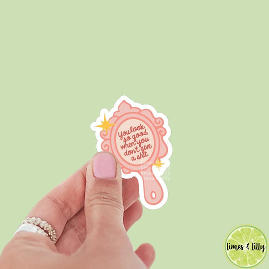 You Look So Good When You Don’t Give a Shit Hand Mirror Sticker | Kindle Stickers | Mental Health | Trendy Stickers | Positivity Affirmation