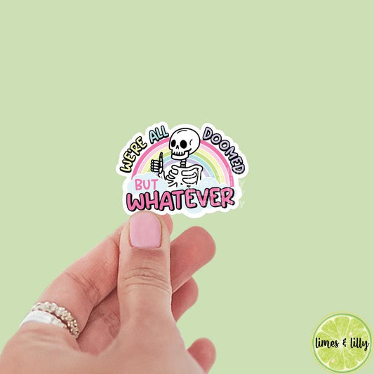 We’re All Doomed But Whatever Skeleton Rainbow Vinyl Sticker | Kindle Stickers | Bookish Stickers | Sticker Quote | Book Lover |